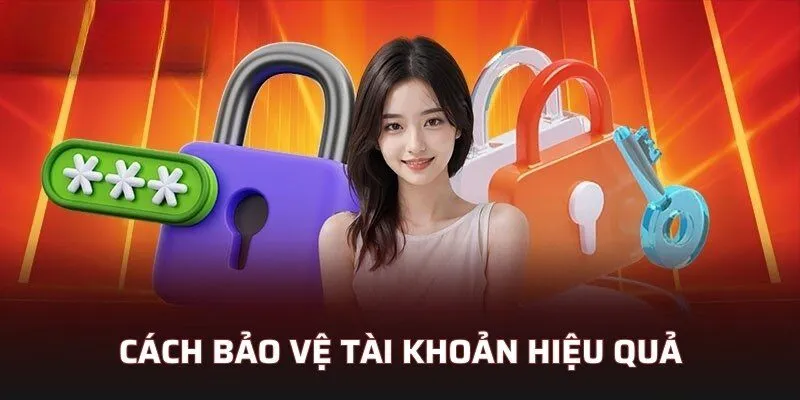 Cách bảo vệ tài khoản hiệu quả 